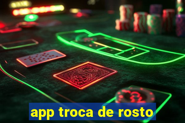 app troca de rosto